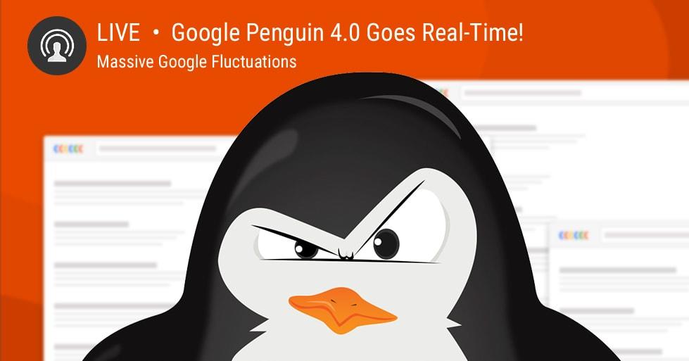 Google Penguin 4.0 Goes Real-Time! Massive Google Fluctuations