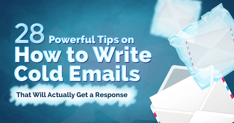 28 Powerful Tips on How to Write Cold Emails That Will Actually Get a Response