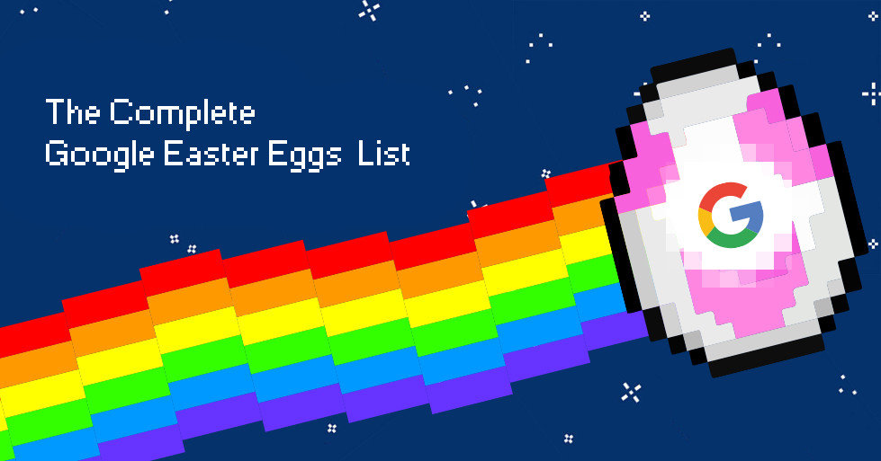 The Complete Google Easter Eggs List That Will Make You Go Wow