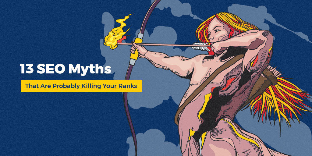 13 SEO Myths That Will Probably Kill Your Ranks in 2022