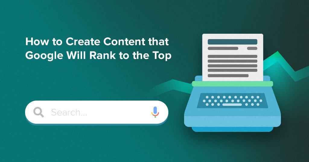 How_to_Create_Content_that_Google Will_Rank_to_the_Top