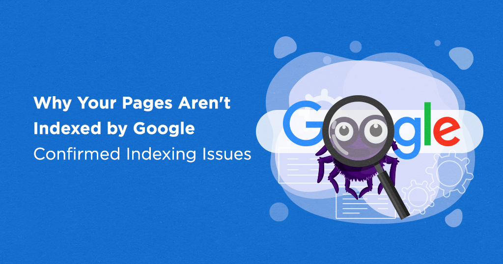  Why Your Pages Aren't Indexed by Google - Confirmed Indexing Issues