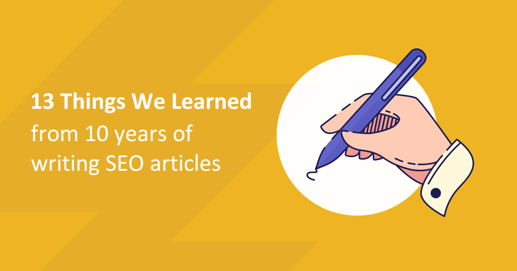 13 Things We Learned from 10 Years of Writing SEO Friendly Blog Posts