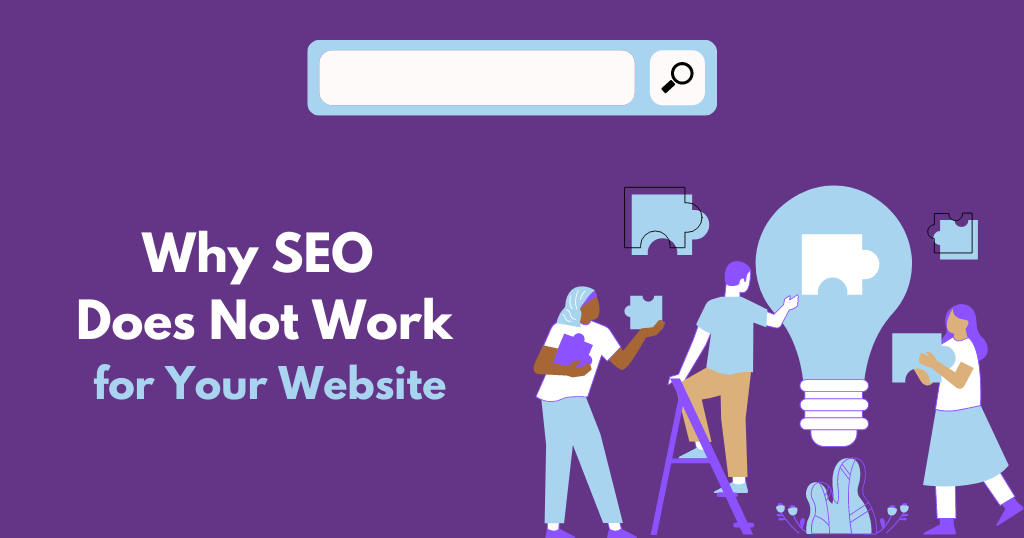 Why SEO Does Not Work for You & Your Website
